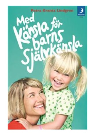 Med känsla för barns självkänsla Petra Krantz Lindgren