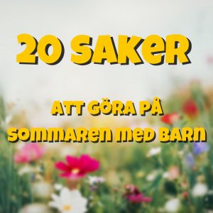 20 saker att göra på sommaren med barn