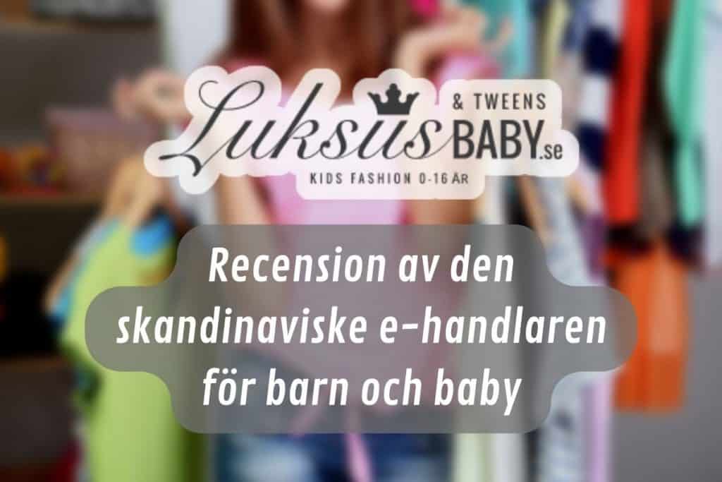 Text: Luksusbaby Recension av den skandinaviske ehandlaren för barn och baby